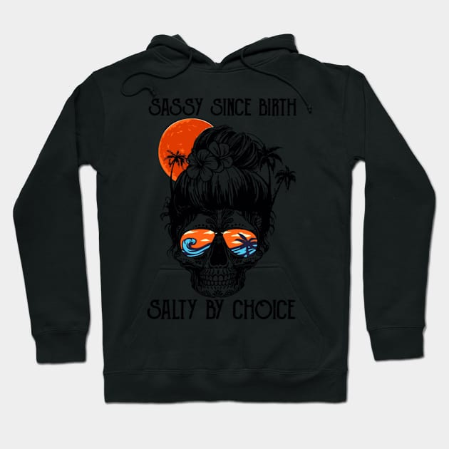 Sassy Since Birth Salty By Choice Hoodie by Weirdcore